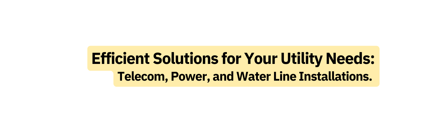 Efficient Solutions for Your Utility Needs Telecom Power and Water Line Installations